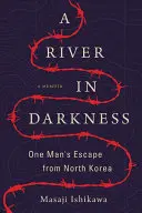 Rieka v tme: Útek jedného muža zo Severnej Kórey - A River in Darkness: One Man's Escape from North Korea
