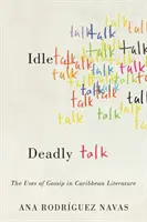 Prázdne reči, smrteľné reči: Využitie klebiet v karibskej literatúre - Idle Talk, Deadly Talk: The Uses of Gossip in Caribbean Literature