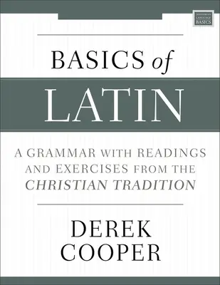Základy latinčiny: Gramatika s čítaním a cvičeniami z kresťanskej tradície - Basics of Latin: A Grammar with Readings and Exercises from the Christian Tradition