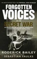 Zabudnuté hlasy tajnej vojny: Vnútorná história špeciálnych operácií v druhej svetovej vojne - Forgotten Voices of the Secret War: An Inside History of Special Operations in the Second World War