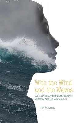 S vetrom a vlnami: Príručka pre postupy v oblasti duševného zdravia v komunitách pôvodných obyvateľov Aljašky - With the Wind and the Waves: A Guide to Mental Health Practices in Alaska Native Communities