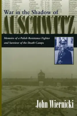 Vojna v tieni Osvienčimu: Spomienky poľského odbojára, ktorý prežil tábory smrti - War in the Shadow of Auschwitz: Memoirs of a Polish Resistance Fighter and Survivor of the Death Camps