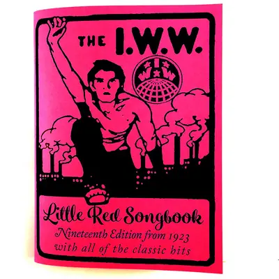 I.W.W. Malý červený spevník: Vydanie z roku 1923 so všetkými klasickými hitmi - I.W.W. Little Red Songbook: Nineteenth Edition from 1923 with All of the Classic Hits