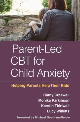 Rodičmi vedená CBT pre detskú úzkosť: Pomoc rodičom pomôcť ich deťom - Parent-Led CBT for Child Anxiety: Helping Parents Help Their Kids