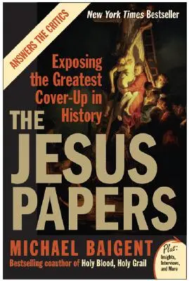 Ježišove dokumenty: Odhalenie najväčšieho utajovania v dejinách - The Jesus Papers: Exposing the Greatest Cover-Up in History