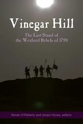 Vinegar Hill: Posledný boj wexfordských povstalcov v roku 1798 - Vinegar Hill: The Last Stand of the Wexford Rebels of 1798