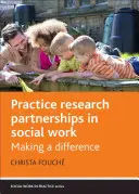 Partnerstvá praxe a výskumu v sociálnej práci: Partnerstvá v sociálnej práci: Vytváranie rozdielov - Practice Research Partnerships in Social Work: Making a Difference