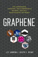 Grafén: superpevný, supertenký a superpriepustný materiál, ktorý prinesie revolúciu vo svete - Graphene: The Superstrong, Superthin, and Superversatile Material That Will Revolutionizethe World