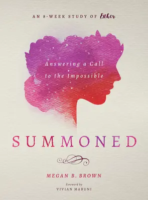 Predvolaní: Odpovede na výzvu k nemožnému: Osemtýždňové štúdium Ester - Summoned: Answering a Call to the Impossible: An 8-Week Study of Esther