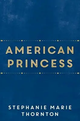 Americká princezná: Román o prvej dcére Alice Rooseveltovej - American Princess: A Novel of First Daughter Alice Roosevelt