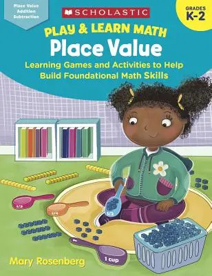Hrajte sa a učte sa matematiku: Hodnota miesta: Učebné hry a aktivity, ktoré pomáhajú budovať základné matematické zručnosti - Play & Learn Math: Place Value: Learning Games and Activities to Help Build Foundational Math Skills