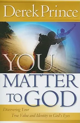 Na tebe Bohu záleží: Objavte svoju skutočnú hodnotu a identitu v Božích očiach - You Matter to God: Discovering Your True Value and Identity in God's Eyes