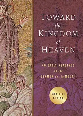 K nebeskému kráľovstvu: 40 denných čítaní z kázania na vrchu - Toward the Kingdom of Heaven: 40 Daily Readings on the Sermon on the Mount