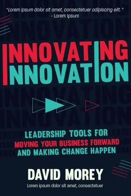 Inovácia inovácií: Inovácie: Nástroje vedenia, ktoré vám a vašej firme pomôžu uskutočniť revolučné zmeny (pre čitateľov knihy Trillion Dollar Coach o - Innovating Innovation: Leadership Tools to Make Revolutionary Change Happen for You and Your Business (for Readers of Trillion Dollar Coach o
