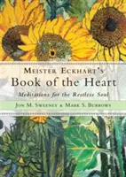 Kniha srdca Meistera Eckharta: Eckhartova kniha: Meditácie pre nepokojnú dušu - Meister Eckhart's Book of the Heart: Meditations for the Restless Soul