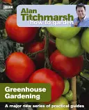 Alan Titchmarsh Ako na záhradu: Záhradkárčenie v skleníku - Alan Titchmarsh How to Garden: Greenhouse Gardening