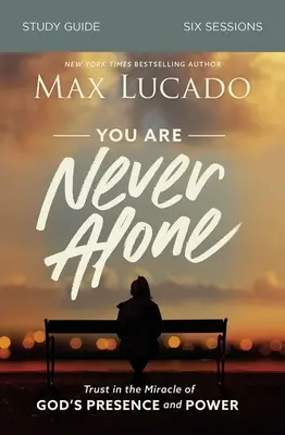 Nikdy nie si sám Študijná príručka: Dôvera v zázrak Božej prítomnosti a moci - You Are Never Alone Study Guide: Trust in the Miracle of God's Presence and Power