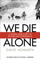 Zomierame sami: Epos o úteku a vytrvalosti z druhej svetovej vojny - We Die Alone: A WWII Epic of Escape and Endurance