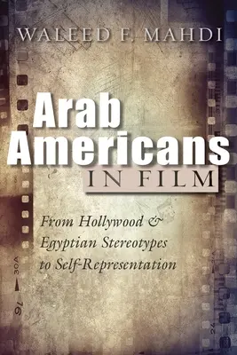 Arabskí Američania vo filme: Od hollywoodskych a egyptských stereotypov k sebaprezentácii - Arab Americans in Film: From Hollywood and Egyptian Stereotypes to Self-Representation