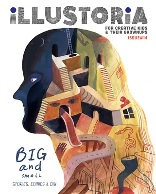 Illustoria: Pre tvorivé deti a ich dospelých: Vydanie 15: Veľkí a malí: príbehy, komiksy, kutilstvo - Illustoria: For Creative Kids and Their Grownups: Issue 15: Big & Small: Stories, Comics, DIY