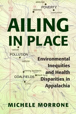 Ailing in Place: Environmentálne nerovnosti a rozdiely v zdraví v Apalači - Ailing in Place: Environmental Inequities and Health Disparities in Appalachia