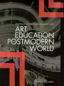 Umelecké vzdelávanie v postmodernom svete - Art Education in a Postmodern World