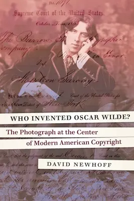 Kto vymyslel Oscara Wilda? Fotografia v centre moderného amerického autorského práva - Who Invented Oscar Wilde?: The Photograph at the Center of Modern American Copyright
