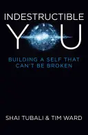 Nezničiteľné ty: Budovanie seba samého, ktoré sa nedá zlomiť - Indestructible You: Building a Self That Can't Be Broken