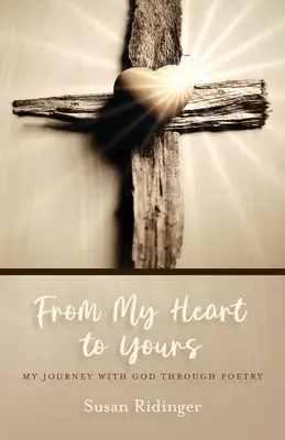Od môjho srdca k tvojmu: Moja cesta s Bohom prostredníctvom poézie - From My Heart to Yours: My Journey with God Through Poetry