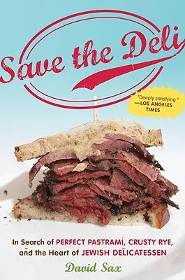 Zachráňte lahôdky: Hľadanie dokonalého pastrami, chrumkavej žita a srdca židovských lahôdok - Save the Deli: In Search of Perfect Pastrami, Crusty Rye, and the Heart of Jewish Delicatessen