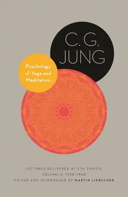 Psychológia jogy a meditácie: Prednášky prednesené v Eth Zürich, zväzok 6: 1938-1940 - Psychology of Yoga and Meditation: Lectures Delivered at Eth Zurich, Volume 6: 1938-1940