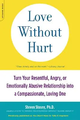 Láska bez ubližovania: Premeňte svoj urazený, nahnevaný alebo citovo zneužívajúci vzťah na súcitný a milujúci vzťah - Love Without Hurt: Turn Your Resentful, Angry, or Emotionally Abusive Relationship Into a Compassionate, Loving One