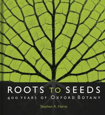 Od koreňov k semenám: 400 rokov oxfordskej botaniky - Roots to Seeds: 400 Years of Oxford Botany