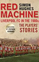 Červená mašina: Liverpool FC v 80. rokoch: Príbehy hráčov - Red Machine: Liverpool FC in the '80s: The Players' Stories
