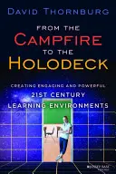 Od táborového ohňa po holopriestor: Vytváranie pútavých a výkonných vzdelávacích prostredí 21. storočia - From the Campfire to the Holodeck: Creating Engaging and Powerful 21st Century Learning Environments