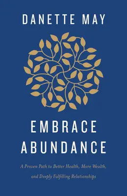 Prijať hojnosť: Vydajte sa na cestu k lepšiemu zdraviu, väčšiemu bohatstvu a hlboko naplňujúcim vzťahom. - Embrace Abundance: A Proven Path to Better Health, More Wealth, and Deeply Fulfilling Relationships