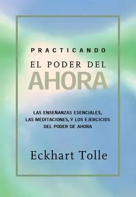 Practicando El Poder de Ahora: Praktizovanie sily prítomnosti, španielskojazyčné vydanie - Practicando El Poder de Ahora: Practicing the Power of Now, Spanish-Language Edition
