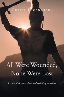 Všetci boli zranení, nikto nebol stratený: A story of two thousand stripling warriors. - All Were Wounded, None Were Lost: A story of the two thousand stripling warriors.