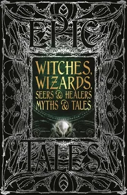 Čarodejnice, čarodejníci, veštci a liečitelia Mýty a príbehy: Epické príbehy - Witches, Wizards, Seers & Healers Myths & Tales: Epic Tales