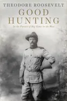Dobrý lov: V honbe za veľkou zverou na Západe - Good Hunting: In Pursuit of Big Game in the West