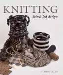 Pletenie: Dizajn riadený stehom - Knitting: Stitch-Led Design
