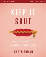 Držať hubu - študijná príručka: Čo povedať, ako to povedať a kedy nepovedať nič - Keep It Shut Study Guide: What to Say, How to Say It, and When to Say Nothing at All