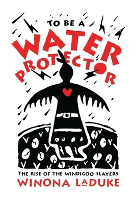 Byť ochrancom vody: Vzostup zabijakov Wiindigoo - To Be a Water Protector: The Rise of the Wiindigoo Slayers