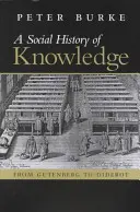 Sociálne dejiny poznania: (Netherl): Historické dejiny spoločnosti: od Gutenberga po Diderota na základe prvej série Vonhoffových prednášok na Groningenskej univerzite - A Social History of Knowledge: From Gutenberg to Diderot, Based on the First Series of Vonhoff Lectures Given at the University of Groningen (Netherl