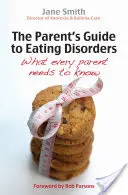 Sprievodca rodiča poruchami príjmu potravy: Čo potrebuje vedieť každý rodič - The Parent's Guide to Eating Disorders: What Every Parent Needs to Know