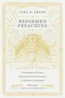 Reformované kázanie: Zvestovanie Božieho slova zo srdca kazateľa do srdca jeho ľudu - Reformed Preaching: Proclaiming God's Word from the Heart of the Preacher to the Heart of His People