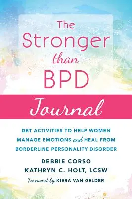 Denník Silnejší ako Bpd: Dbt aktivity, ktoré pomáhajú ženám zvládať emócie a liečiť sa z hraničnej poruchy osobnosti - The Stronger Than Bpd Journal: Dbt Activities to Help Women Manage Emotions and Heal from Borderline Personality Disorder