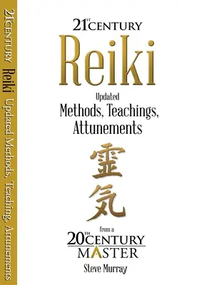 Reiki 21. storočia - aktualizované metódy, učenie a naladenia od majstra 20. storočia - Reiki 21st Century - Updated Methods, Teachings, Attunements from a 20th Century Master