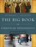 Veľká kniha kresťanskej apologetiky: Príručka od A po Z - The Big Book of Christian Apologetics: An A to Z Guide