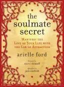 Tajomstvo spriaznenej duše: Manifestujte lásku svojho života pomocou zákona príťažlivosti - The Soulmate Secret: Manifest the Love of Your Life with the Law of Attraction